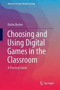 Choosing and Using Digital Games in the Classroom – A Practical Guide