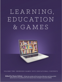 Learning, Education and Games. Volume Two: Bringing Games into Educational Contexts